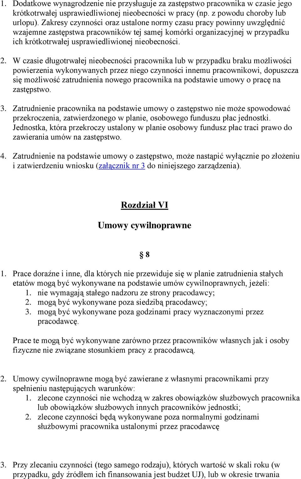 W czasie długotrwałej nieobecności pracownika lub w przypadku braku możliwości powierzenia wykonywanych przez niego czynności innemu pracownikowi, dopuszcza się możliwość zatrudnienia nowego