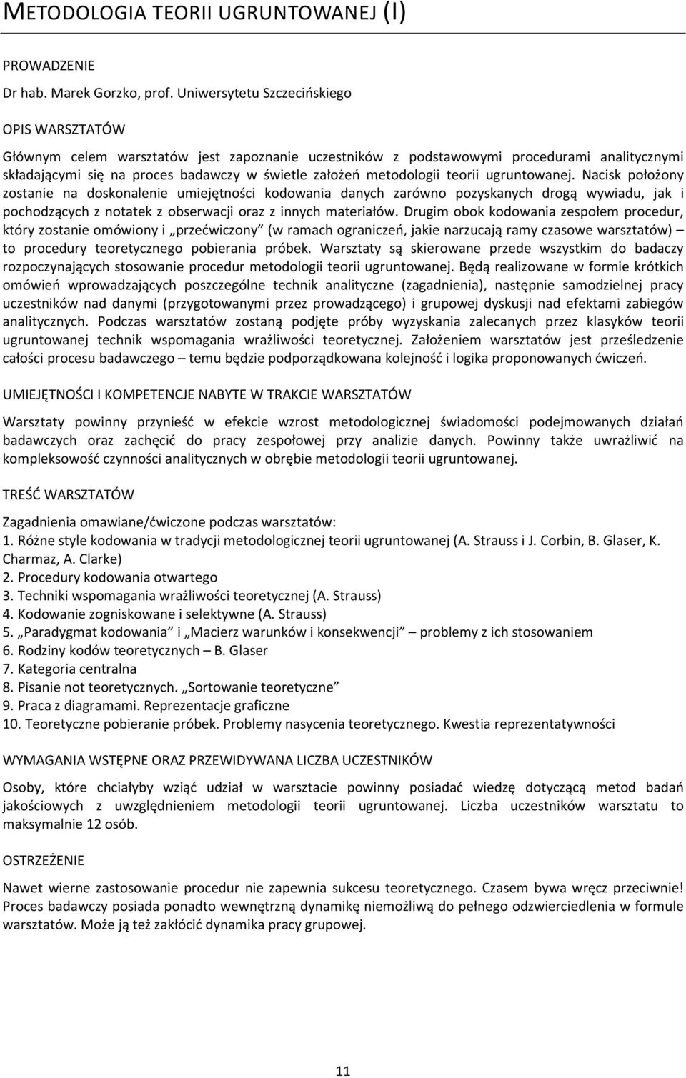 ugruntowanej. Nacisk położony zostanie na doskonalenie umiejętności kodowania danych zarówno pozyskanych drogą wywiadu, jak i pochodzących z notatek z obserwacji oraz z innych materiałów.