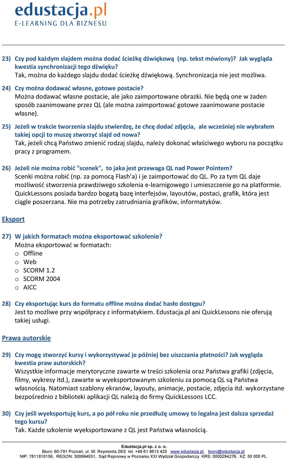 Nie będą one w żaden sposób zaanimowane przez QL (ale można zaimportowad gotowe zaanimowane postacie własne).