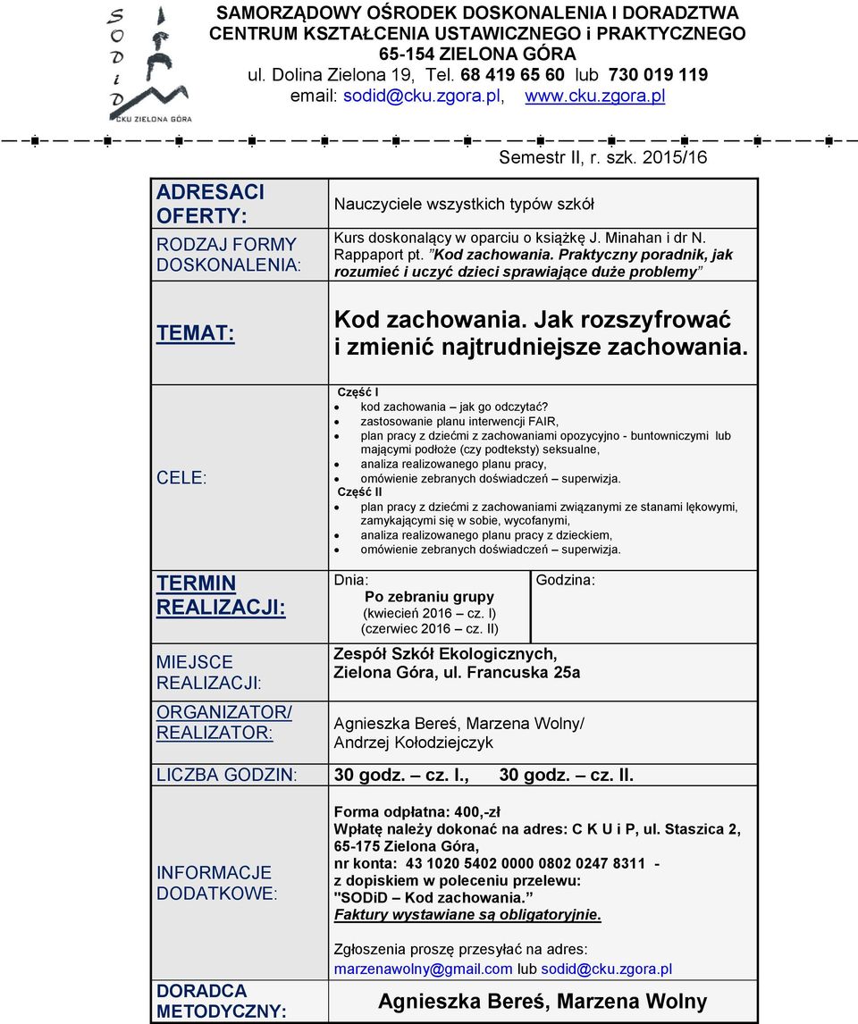 zastosowanie planu interwencji FAIR, plan pracy z dziećmi z zachowaniami opozycyjno - buntowniczymi lub mającymi podłoże (czy podteksty) seksualne, analiza realizowanego planu pracy, omówienie