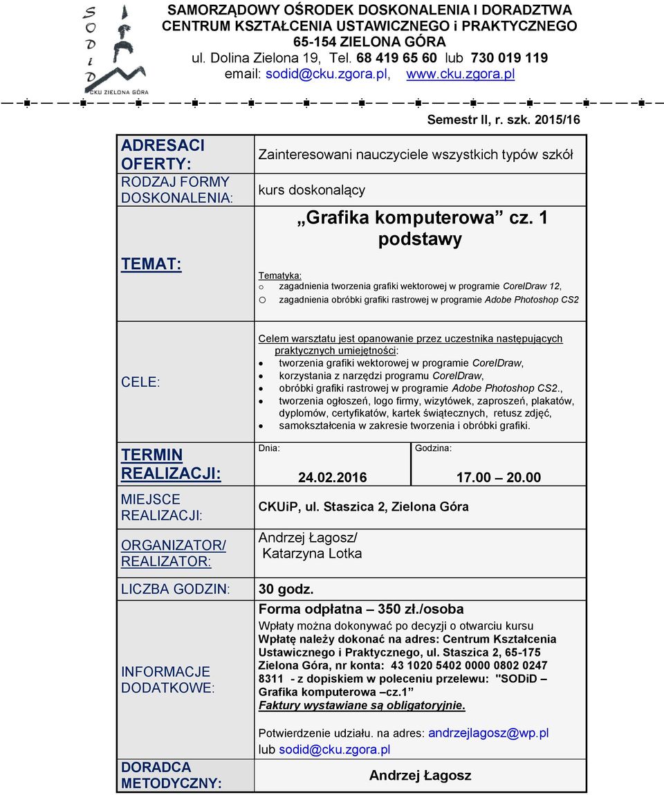 uczestnika następujących praktycznych umiejętności: tworzenia grafiki wektorowej w programie CorelDraw, korzystania z narzędzi programu CorelDraw, obróbki grafiki rastrowej w programie Adobe