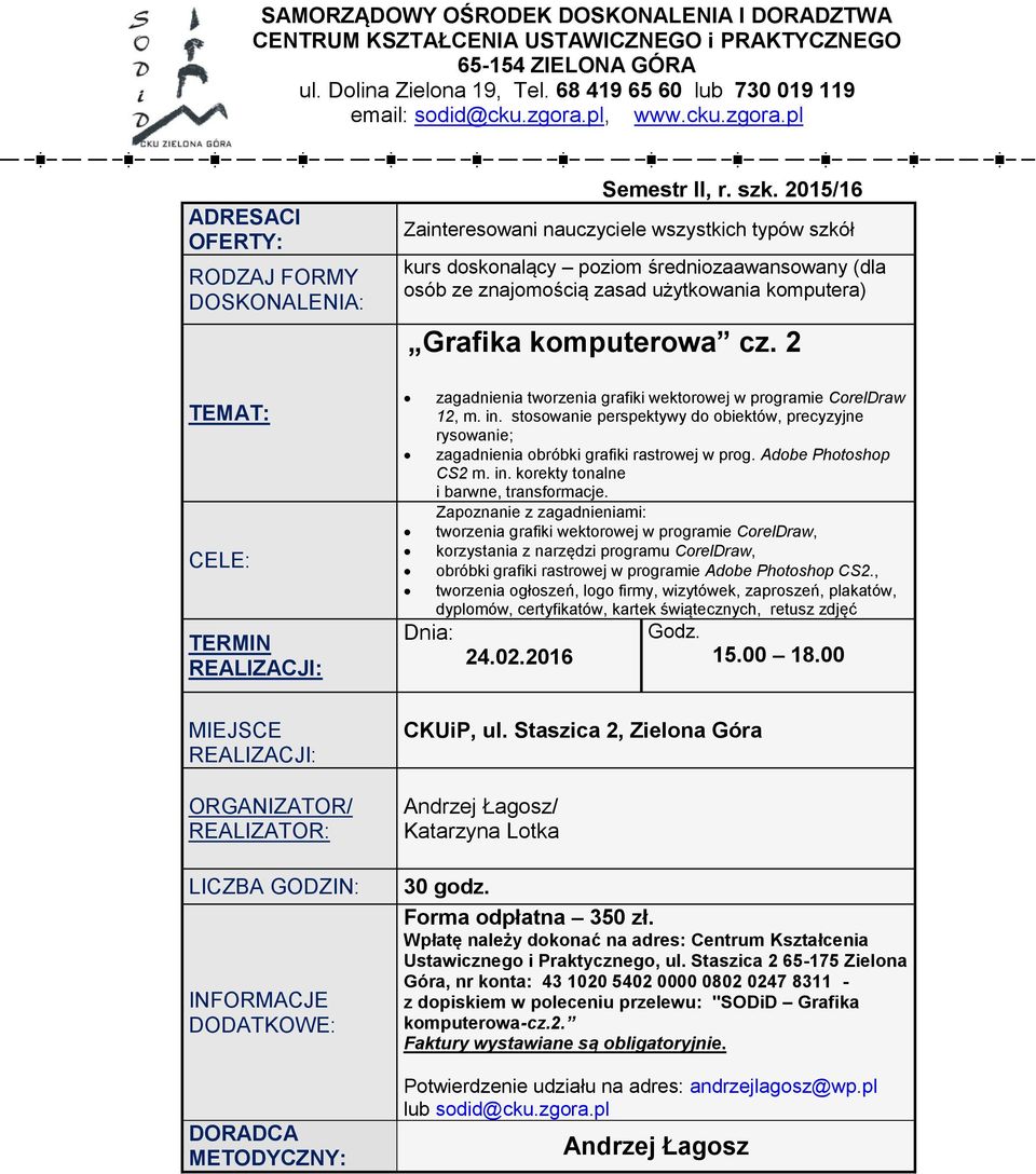 2 zagadnienia tworzenia grafiki wektorowej w programie CorelDraw 12, m. in. stosowanie perspektywy do obiektów, precyzyjne rysowanie; zagadnienia obróbki grafiki rastrowej w prog.