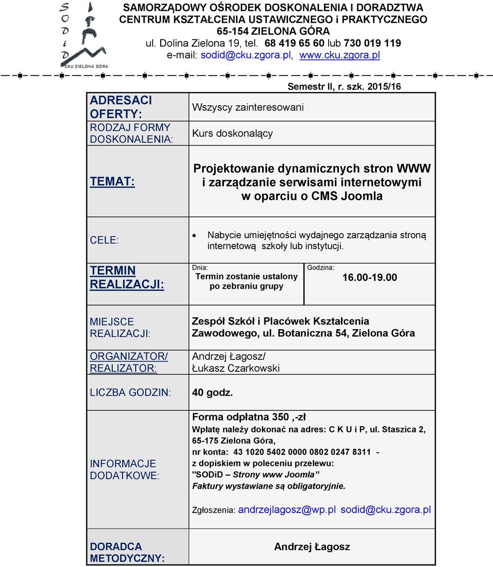 pl Wszyscy zainteresowani Projektowanie dynamicznych stron WWW i zarządzanie serwisami internetowymi w oparciu o CMS Joomla Nabycie umiejętności wydajnego