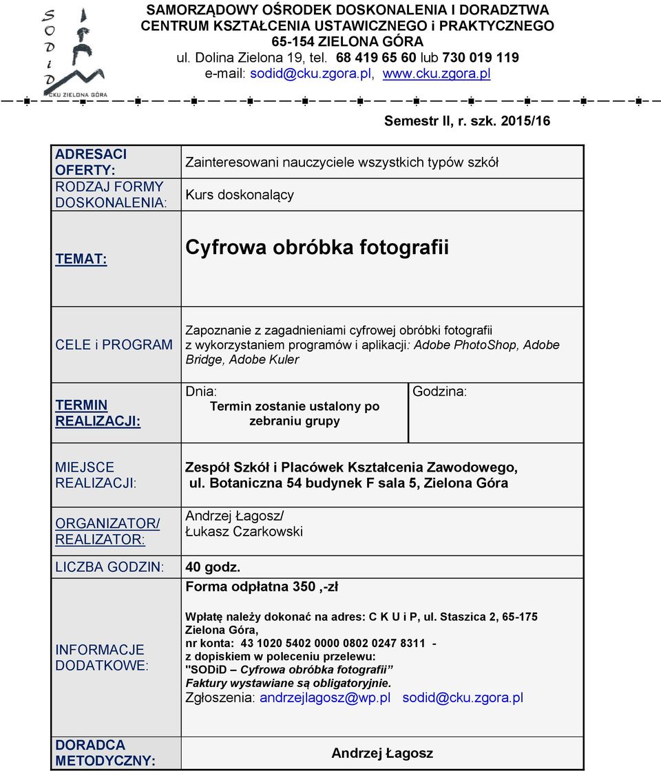 pl Zainteresowani nauczyciele wszystkich typów szkół Cyfrowa obróbka fotografii CELE i PROGRAM Zapoznanie z zagadnieniami cyfrowej obróbki fotografii z wykorzystaniem