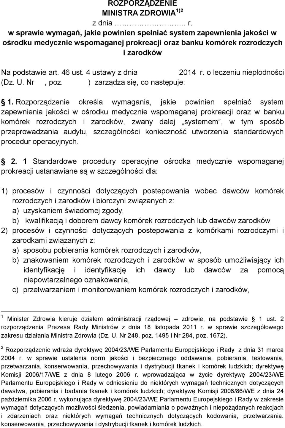 4 ustawy z dnia 2014 r. o leczeniu niepłodności (Dz. U. Nr, poz. ) zarządza się, co następuje: 1.