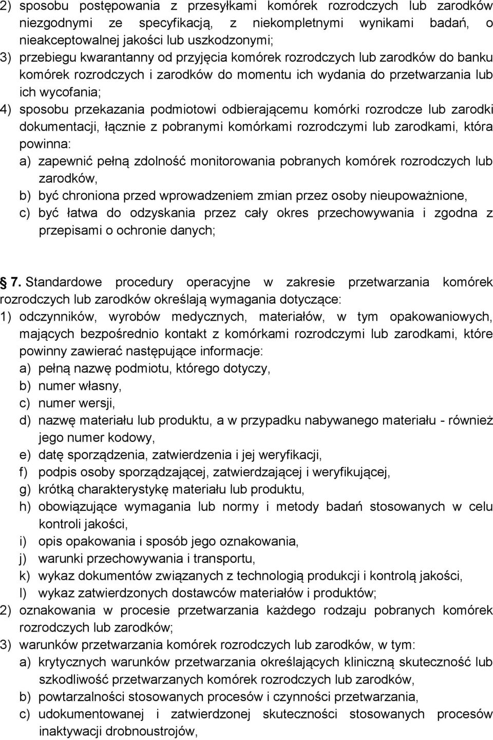 odbierającemu komórki rozrodcze lub zarodki dokumentacji, łącznie z pobranymi komórkami rozrodczymi lub zarodkami, która powinna: a) zapewnić pełną zdolność monitorowania pobranych komórek