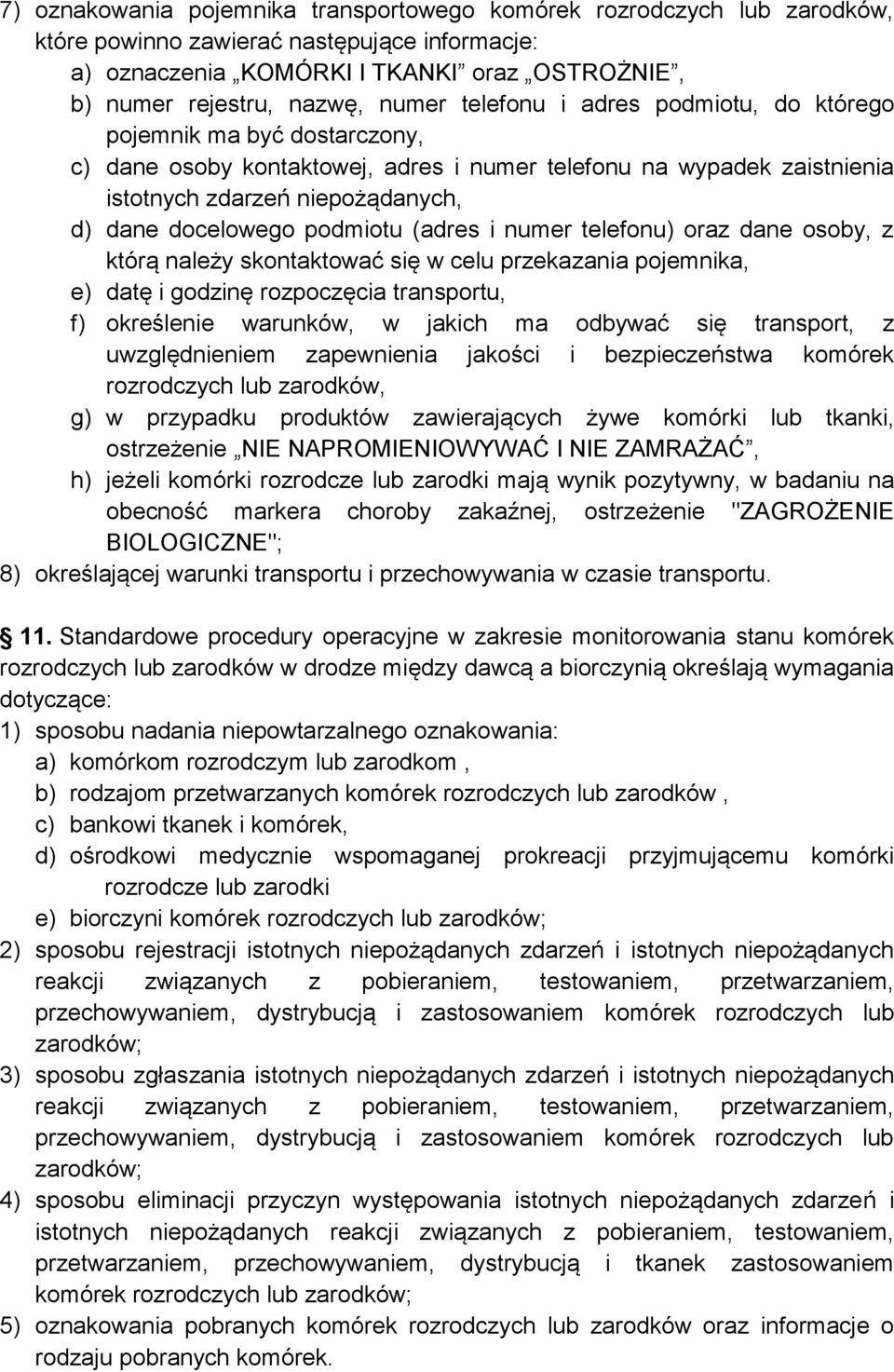 podmiotu (adres i numer telefonu) oraz dane osoby, z którą należy skontaktować się w celu przekazania pojemnika, e) datę i godzinę rozpoczęcia transportu, f) określenie warunków, w jakich ma odbywać