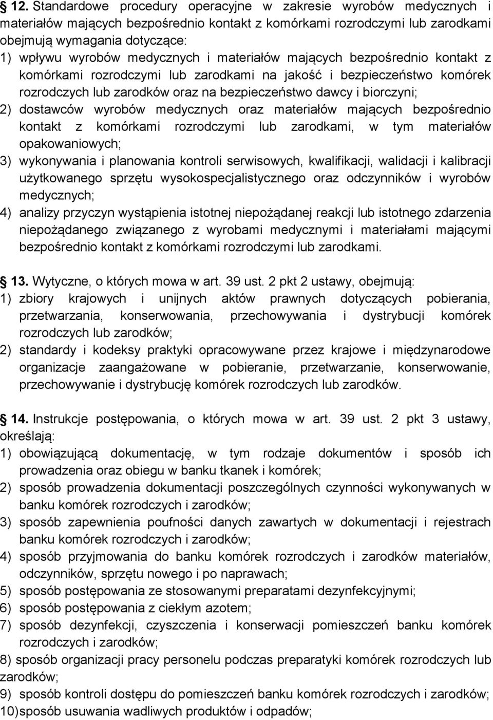 dostawców wyrobów medycznych oraz materiałów mających bezpośrednio kontakt z komórkami rozrodczymi lub zarodkami, w tym materiałów opakowaniowych; 3) wykonywania i planowania kontroli serwisowych,