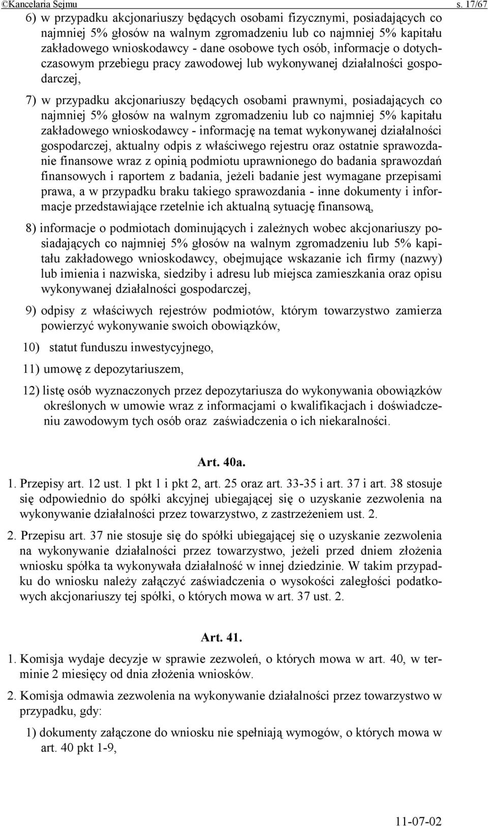 osób, informacje o dotychczasowym przebiegu pracy zawodowej lub wykonywanej działalności gospodarczej, 7) w przypadku akcjonariuszy będących osobami prawnymi, posiadających co najmniej 5% głosów na