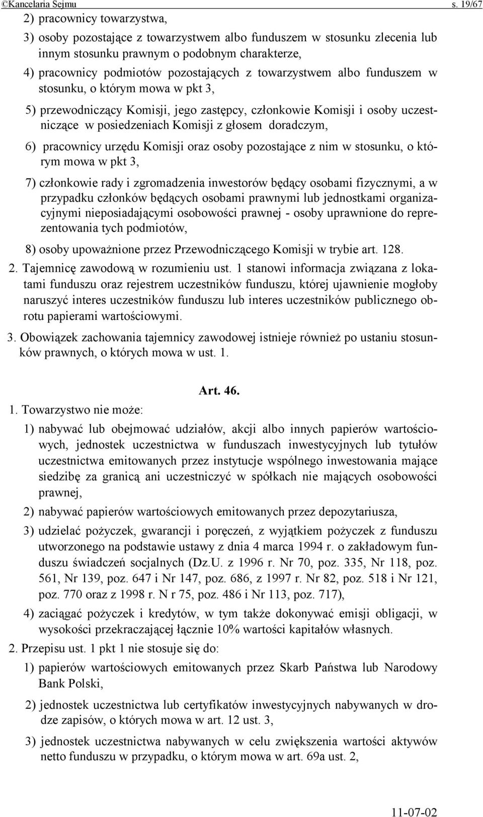 towarzystwem albo funduszem w stosunku, o którym mowa w pkt 3, 5) przewodniczący Komisji, jego zastępcy, członkowie Komisji i osoby uczestniczące w posiedzeniach Komisji z głosem doradczym, 6)