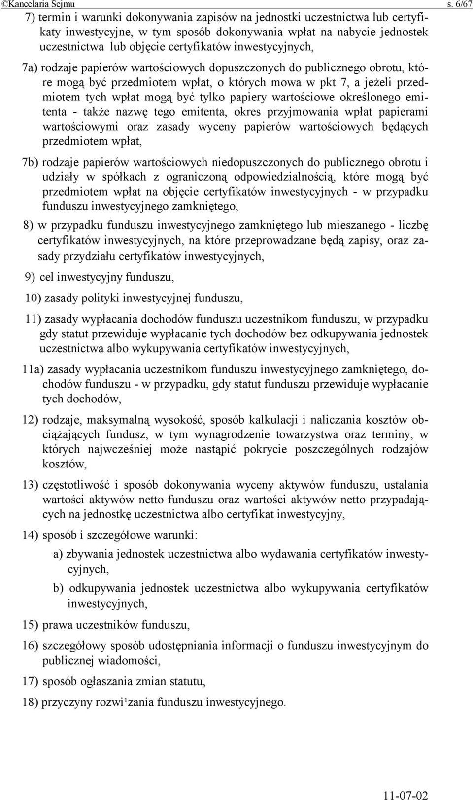 inwestycyjnych, 7a) rodzaje papierów wartościowych dopuszczonych do publicznego obrotu, które mogą być przedmiotem wpłat, o których mowa w pkt 7, a jeżeli przedmiotem tych wpłat mogą być tylko