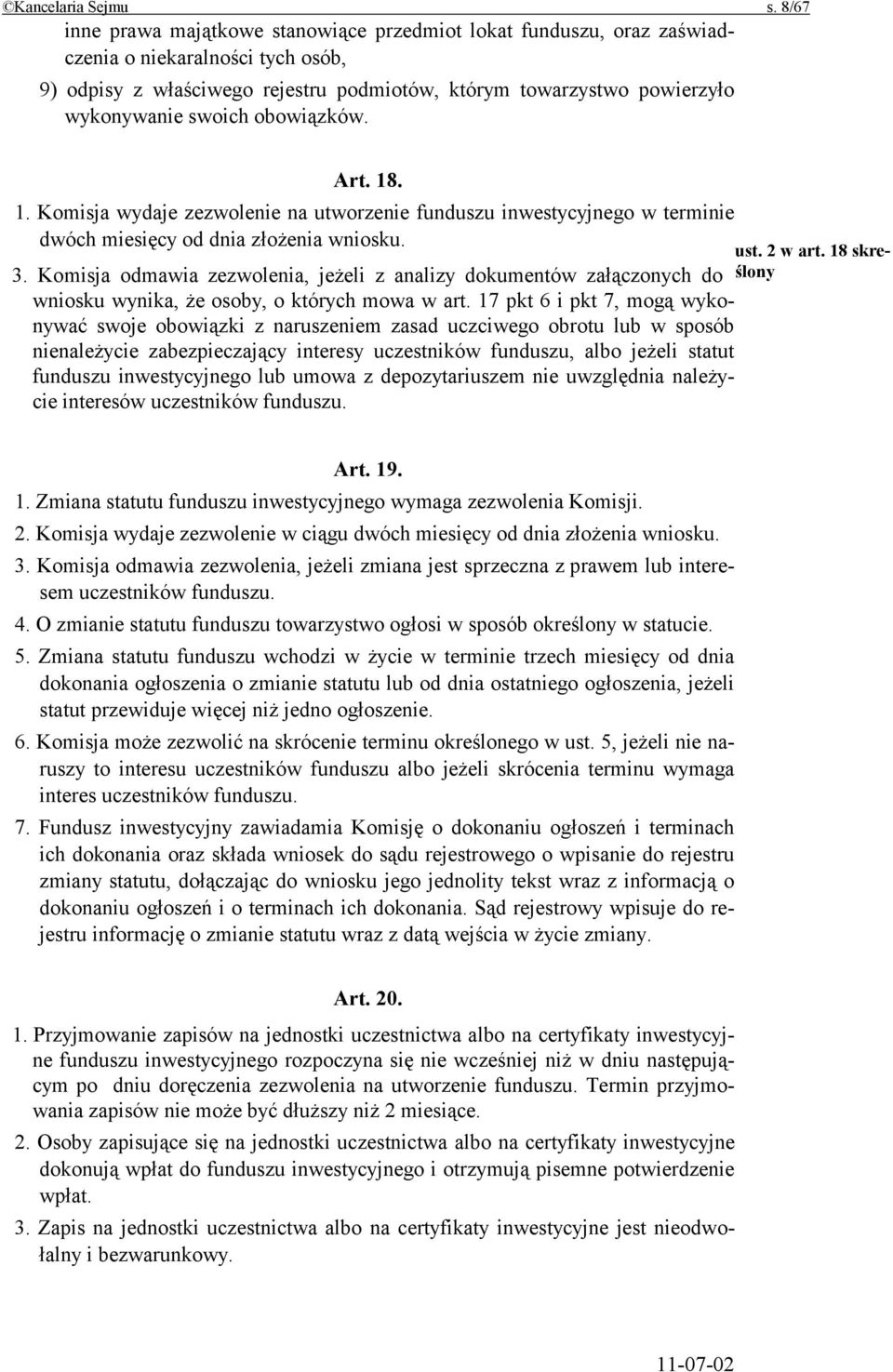 swoich obowiązków. Art. 18. 1. Komisja wydaje zezwolenie na utworzenie funduszu inwestycyjnego w terminie dwóch miesięcy od dnia złożenia wniosku. 3.