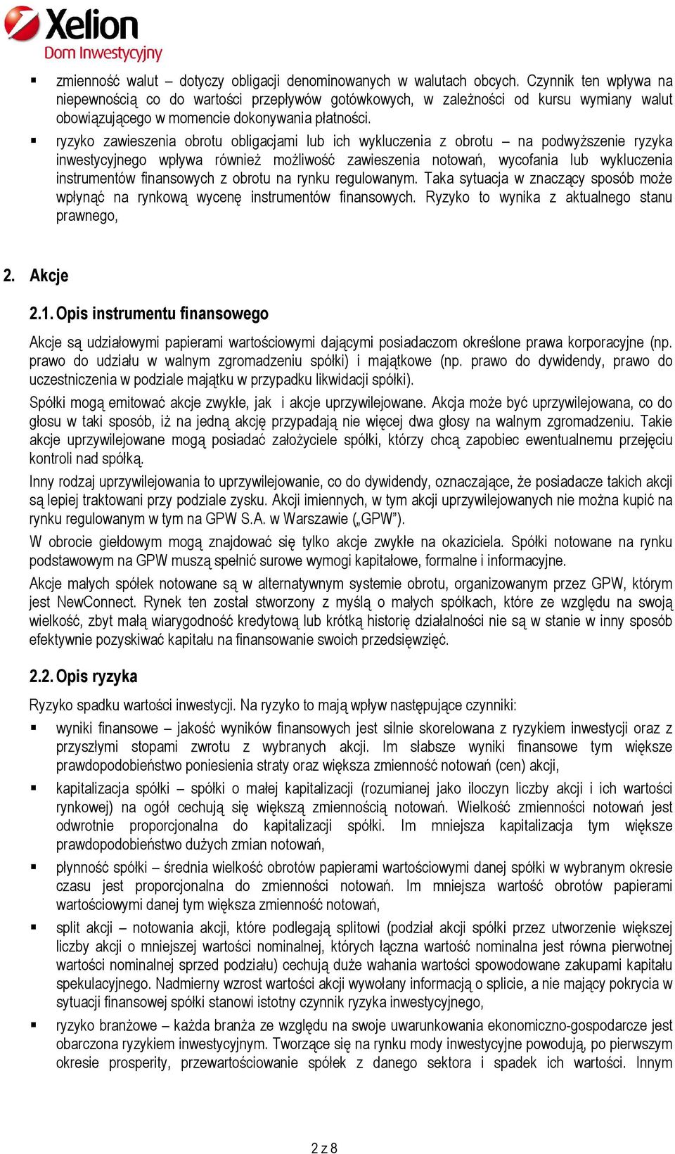 ryzyko zawieszenia obrotu obligacjami lub ich wykluczenia z obrotu na podwyższenie ryzyka inwestycyjnego wpływa również możliwość zawieszenia notowań, wycofania lub wykluczenia instrumentów