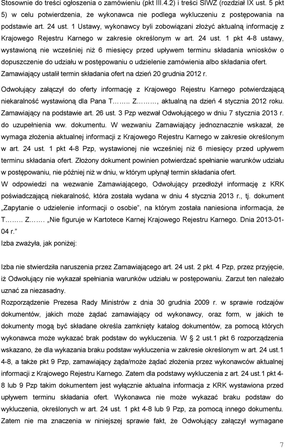 1 pkt 4-8 ustawy, wystawioną nie wcześniej niŝ 6 miesięcy przed upływem terminu składania wniosków o dopuszczenie do udziału w postępowaniu o udzielenie zamówienia albo składania ofert.