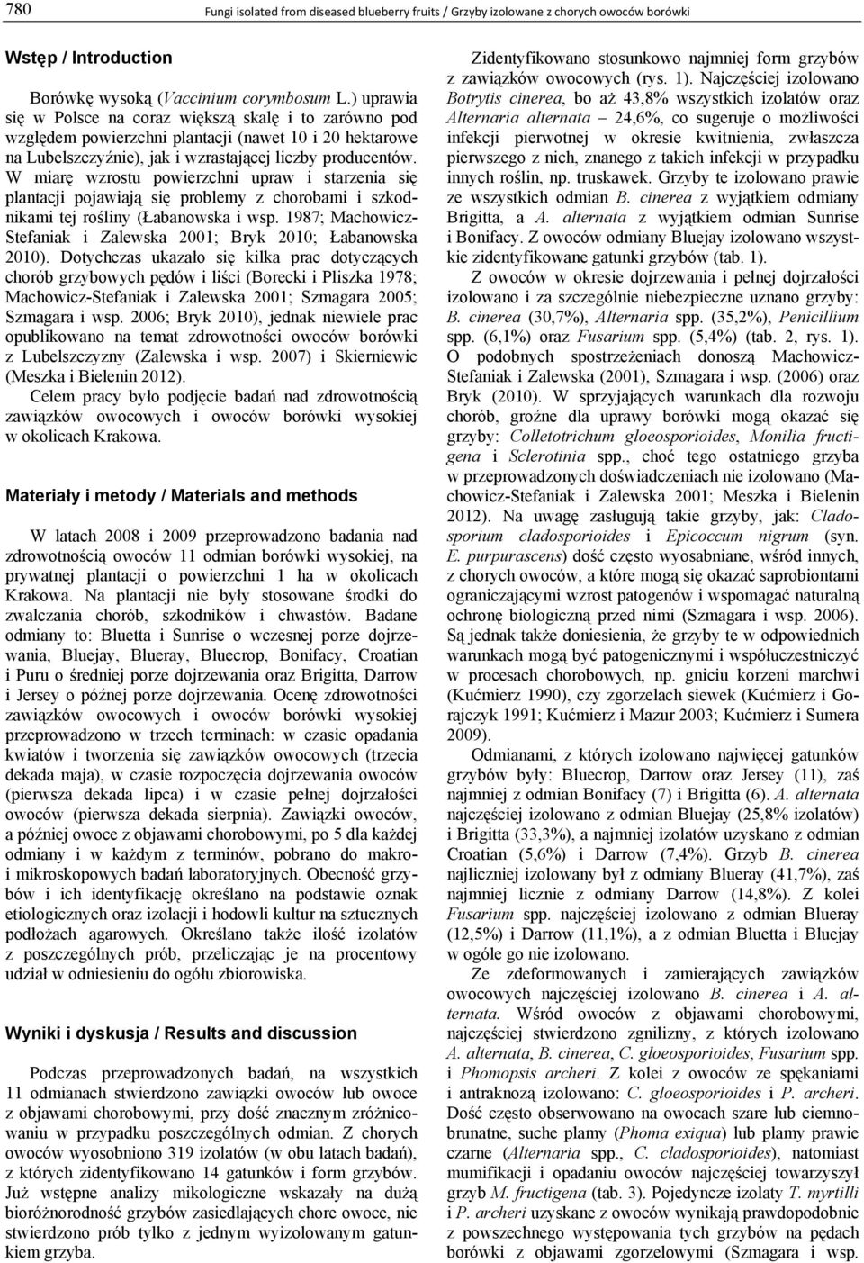 W miarę wzrostu powierzchni upraw i starzenia się plantacji pojawiają się problemy z chorobami i szkodnikami tej rośliny (Łabanowska i wsp.