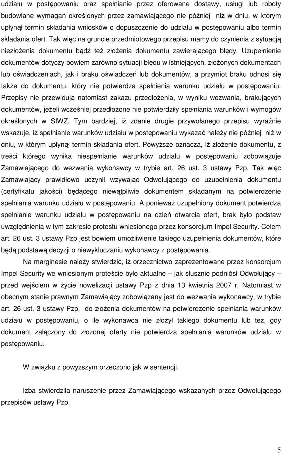 Tak więc na gruncie przedmiotowego przepisu mamy do czynienia z sytuacją niezłoŝenia dokumentu bądź teŝ złoŝenia dokumentu zawierającego błędy.