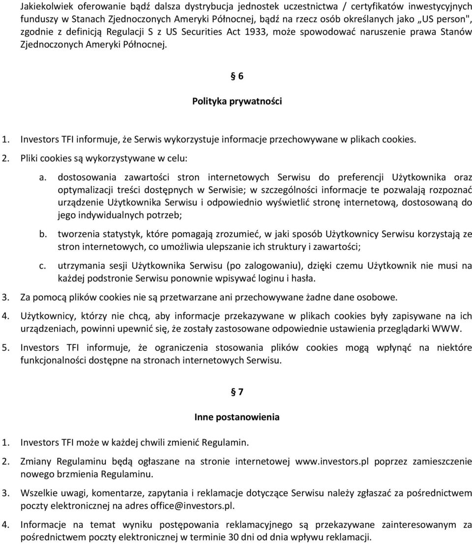 Investors TFI informuje, że Serwis wykorzystuje informacje przechowywane w plikach cookies. 2. Pliki cookies są wykorzystywane w celu: a.