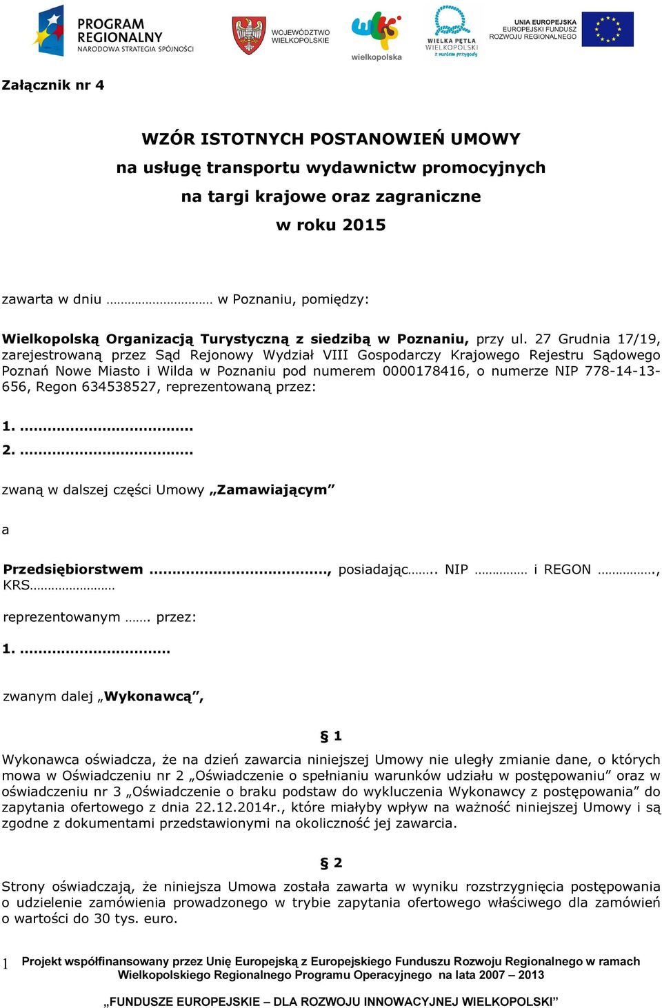 27 Grudnia 17/19, zarejestrowaną przez Sąd Rejonowy Wydział VIII Gospodarczy Krajowego Rejestru Sądowego Poznań Nowe Miasto i Wilda w Poznaniu pod numerem 0000178416, o numerze NIP 778-14-13-656,