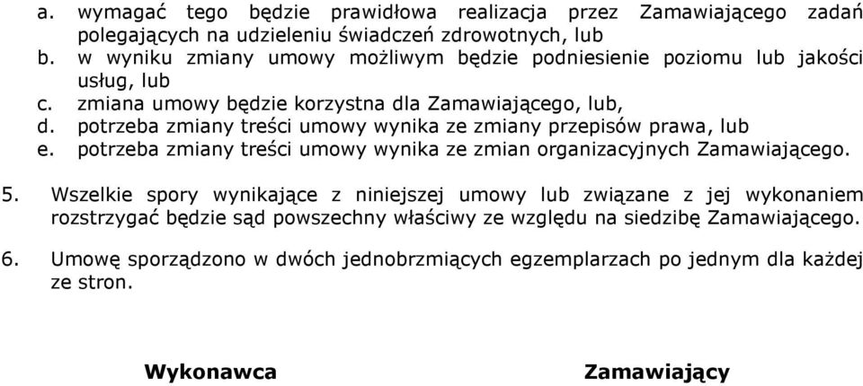 potrzeba zmiany treści umowy wynika ze zmiany przepisów prawa, lub e. potrzeba zmiany treści umowy wynika ze zmian organizacyjnych Zamawiającego. 5.