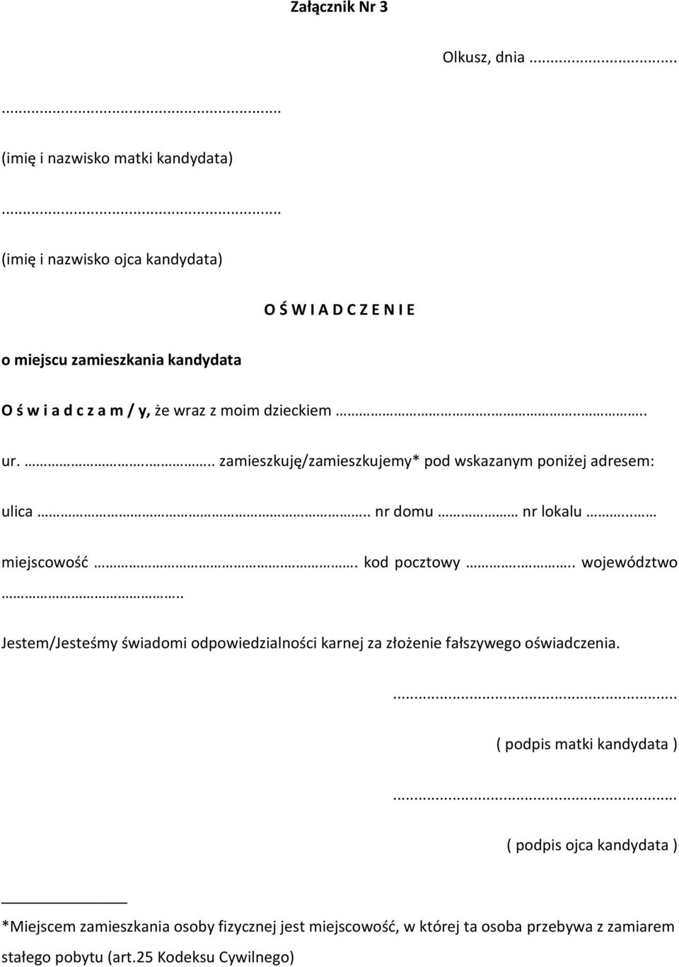 wraz z moim dzieckiem..... ur..... zamieszkuję/zamieszkujemy* pod wskazanym poniżej adresem: ulica.. nr domu nr lokalu... miejscowośd.. kod pocztowy.