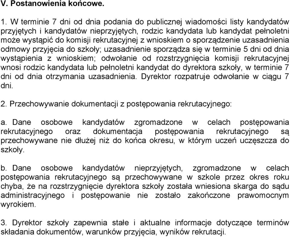 wnioskiem o sporządzenie uzasadnienia odmowy przyjęcia do szkoły; uzasadnienie sporządza się w terminie 5 dni od dnia wystąpienia z wnioskiem; odwołanie od rozstrzygnięcia komisji rekrutacyjnej wnosi