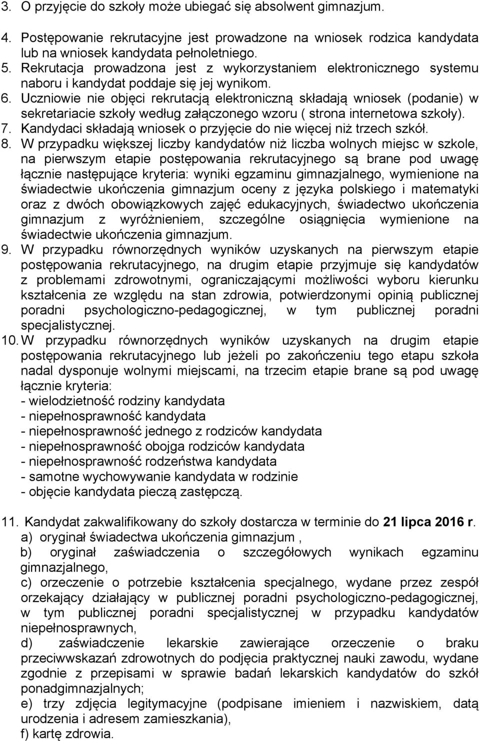 Uczniowie nie objęci rekrutacją elektroniczną składają wniosek (podanie) w sekretariacie szkoły według załączonego wzoru ( strona internetowa szkoły). 7.