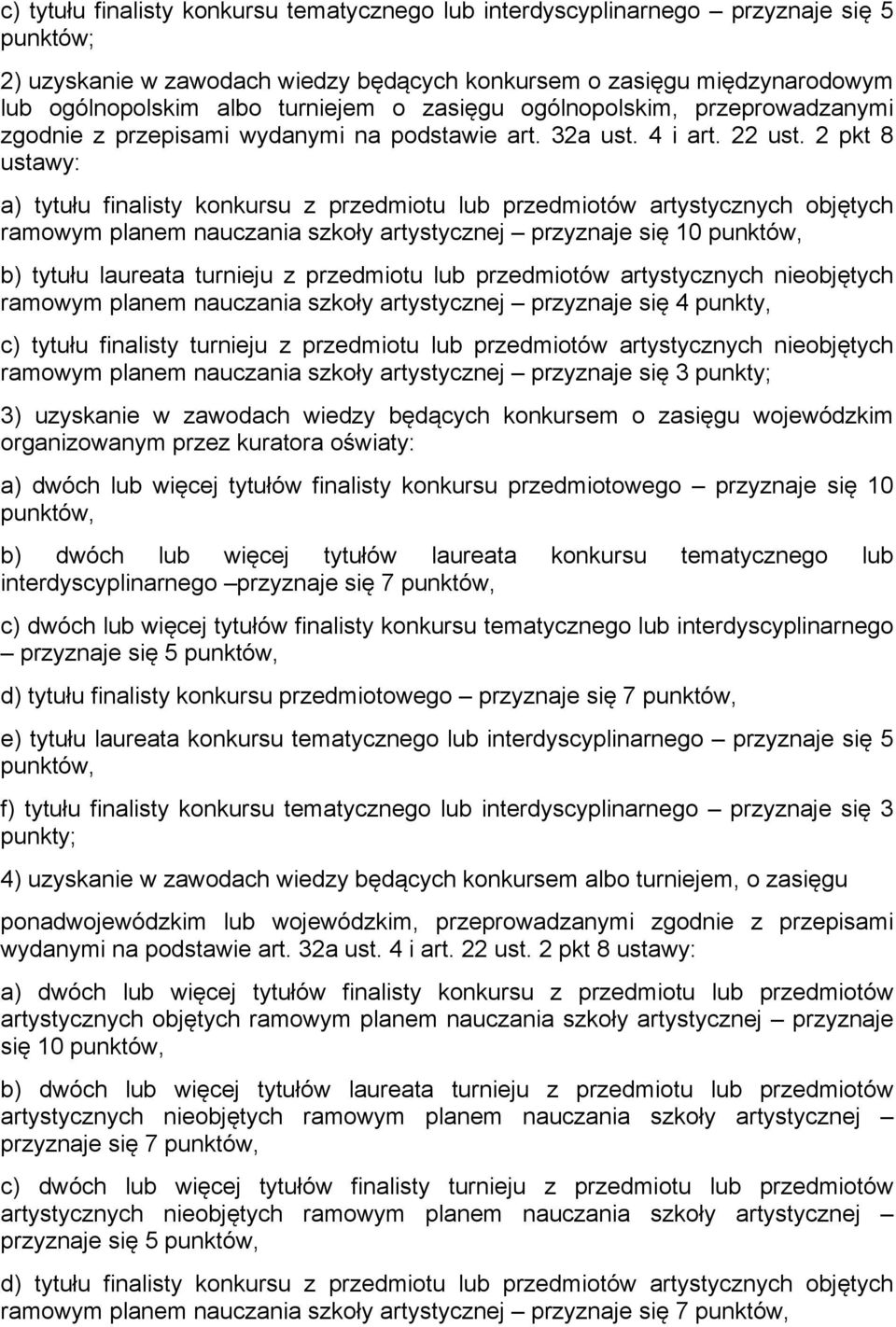 2 pkt 8 ustawy: a) tytułu finalisty konkursu z przedmiotu lub przedmiotów artystycznych objętych ramowym planem nauczania szkoły artystycznej przyznaje się 10 punktów, b) tytułu laureata turnieju z