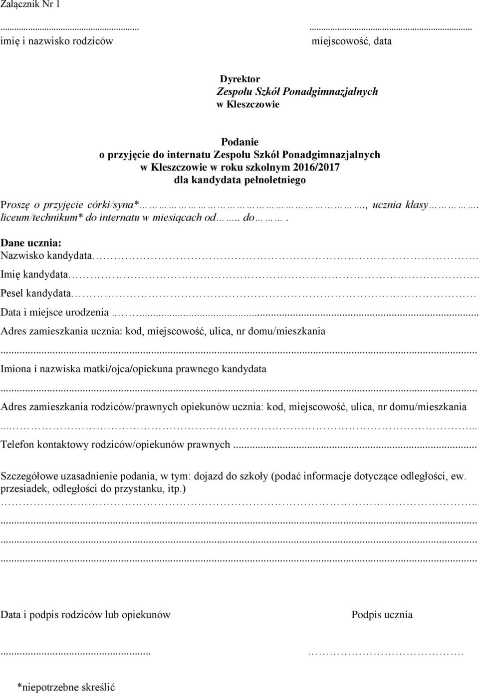 pełnoletniego Proszę o przyjęcie córki/syna*., ucznia klasy. liceum/technikum* do internatu w miesiącach od.. do. Dane ucznia: Nazwisko kandydata. Imię kandydata.