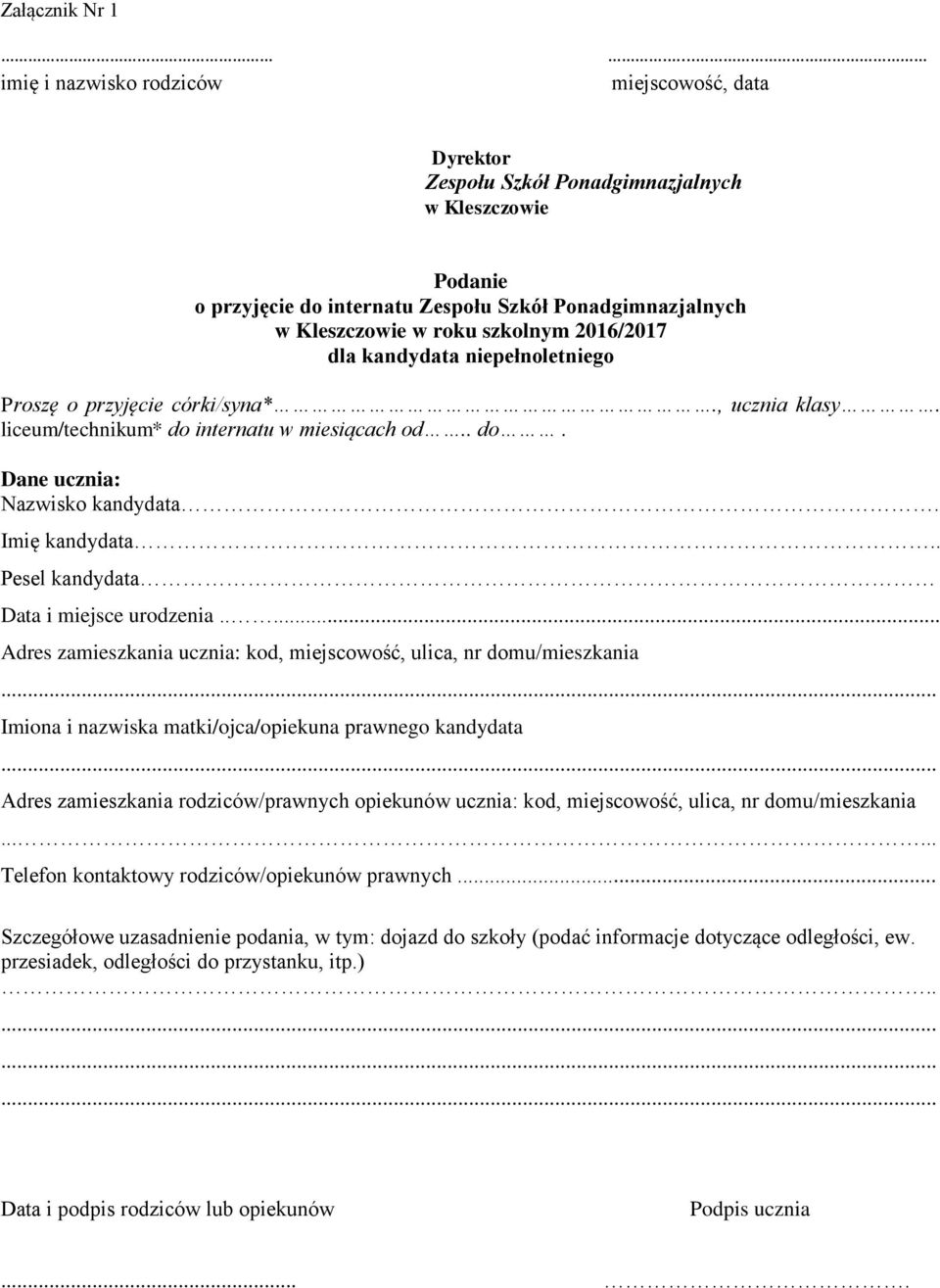 niepełnoletniego Proszę o przyjęcie córki/syna*., ucznia klasy. liceum/technikum* do internatu w miesiącach od.. do. Dane ucznia: Nazwisko kandydata. Imię kandydata.