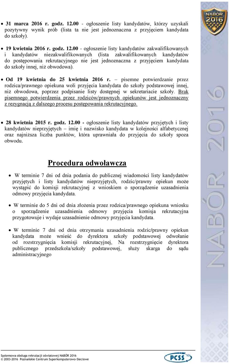 00 - ogłoszenie listy kandydatów zakwalifikowanych i kandydatów niezakwalifikowanych (lista zakwalifikowanych kandydatów do postępowania rekrutacyjnego nie jest jednoznaczna z przyjęciem kandydata do