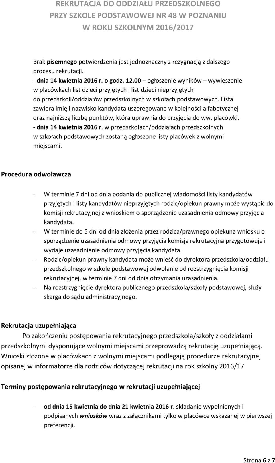 Lista zawiera imię i nazwisko kandydata uszeregowane w kolejności alfabetycznej oraz najniższą liczbę punktów, która uprawnia do przyjęcia do ww. placówki. - dnia 14 kwietnia 2016 r.