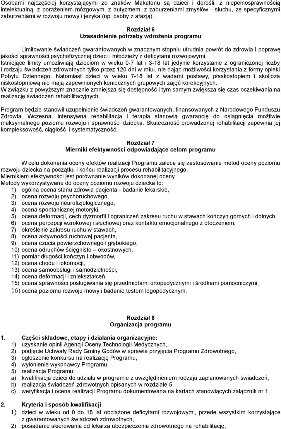 Rozdział 6 Uzasadnienie potrzeby wdrożenia programu Limitowanie świadczeń gwarantowanych w znacznym stopniu utrudnia powrót do zdrowia i poprawę jakości sprawności psychofizycznej dzieci i młodzieży