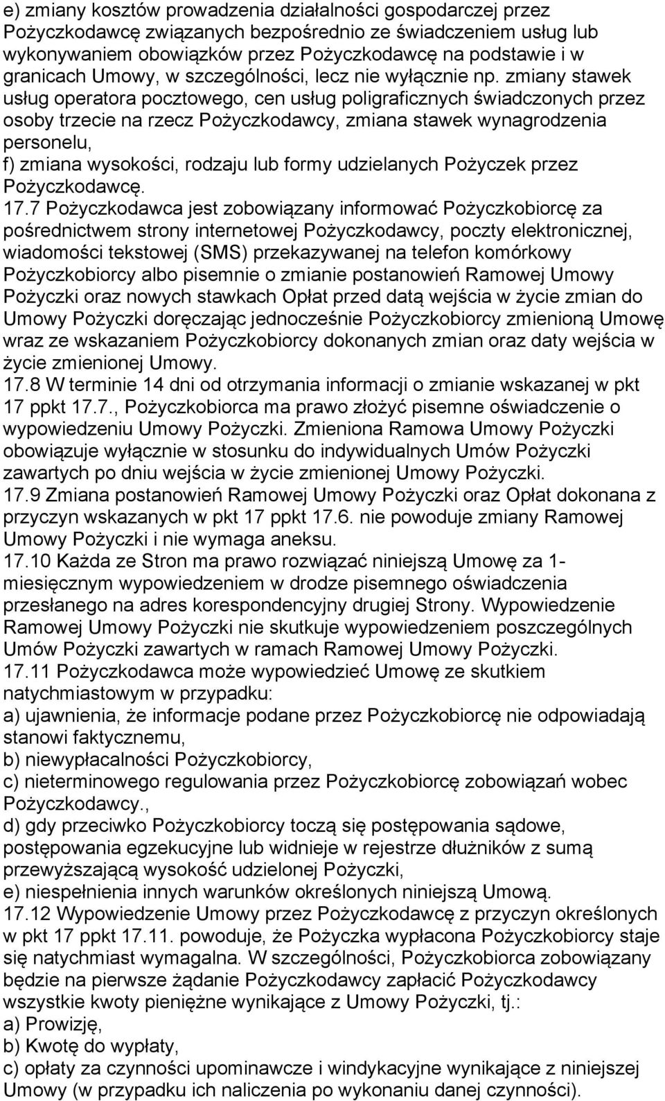 zmiany stawek usług operatora pocztowego, cen usług poligraficznych świadczonych przez osoby trzecie na rzecz Pożyczkodawcy, zmiana stawek wynagrodzenia personelu, f) zmiana wysokości, rodzaju lub