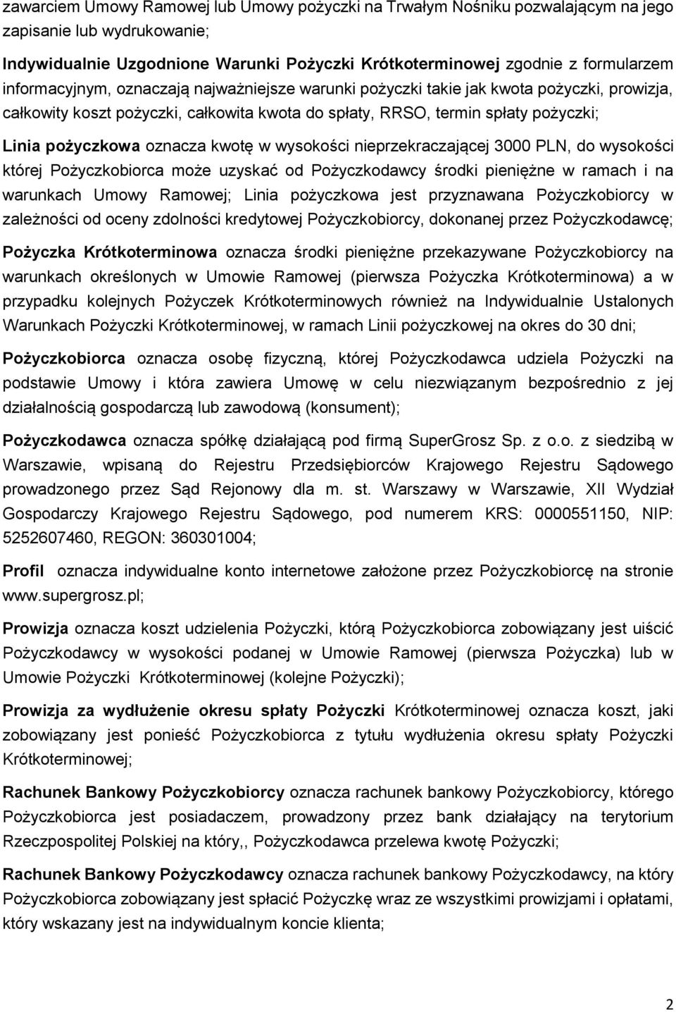 kwotę w wysokości nieprzekraczającej 3000 PLN, do wysokości której Pożyczkobiorca może uzyskać od Pożyczkodawcy środki pieniężne w ramach i na warunkach Umowy Ramowej; Linia pożyczkowa jest