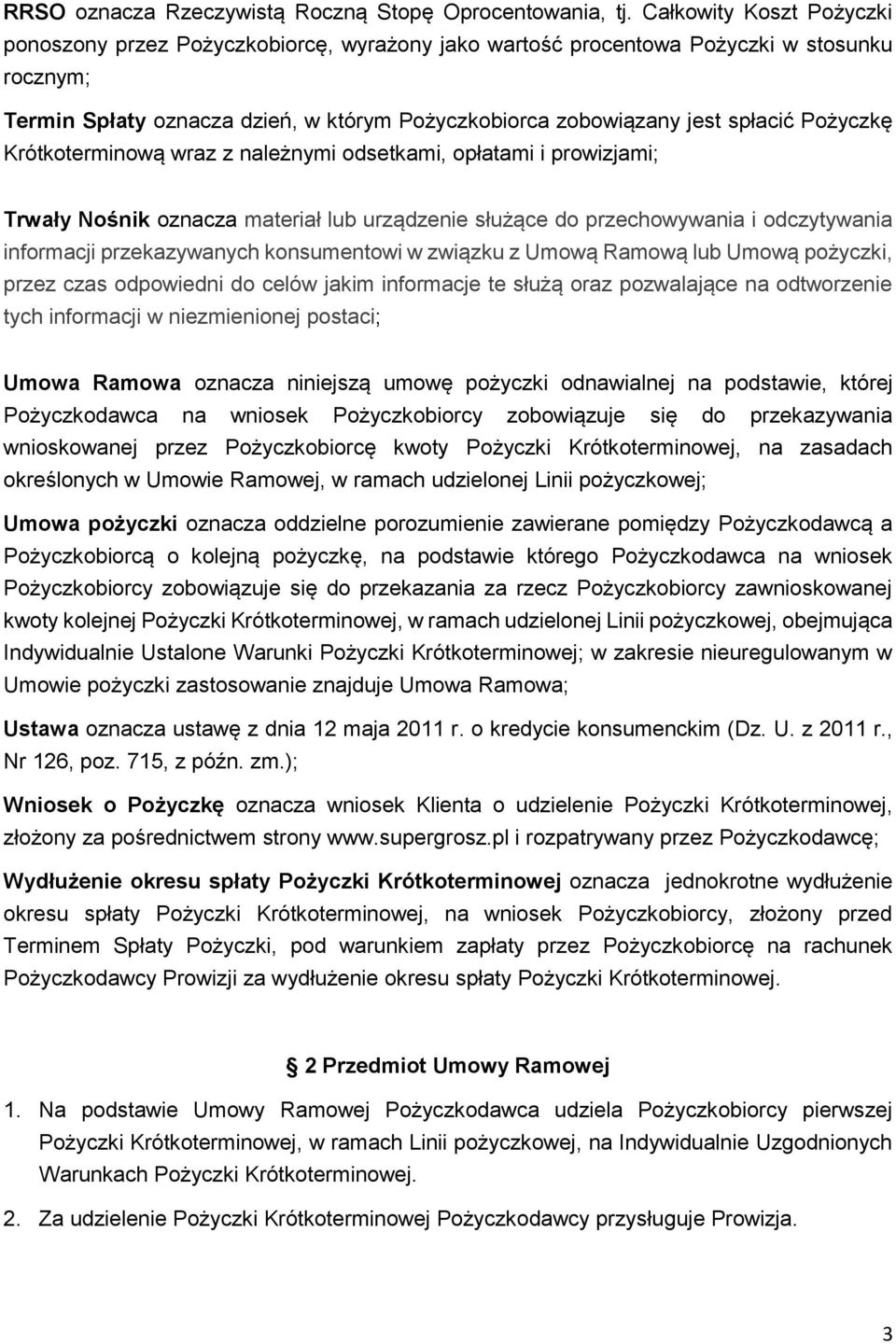 Pożyczkę Krótkoterminową wraz z należnymi odsetkami, opłatami i prowizjami; Trwały Nośnik oznacza materiał lub urządzenie służące do przechowywania i odczytywania informacji przekazywanych