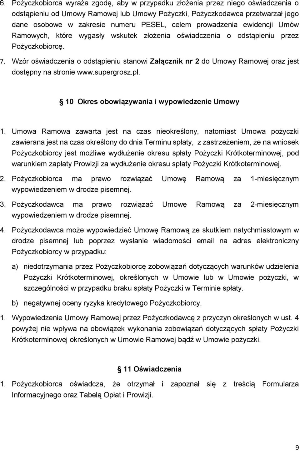 Wzór oświadczenia o odstąpieniu stanowi Załącznik nr 2 do Umowy Ramowej oraz jest dostępny na stronie www.supergrosz.pl. 10 Okres obowiązywania i wypowiedzenie Umowy 1.