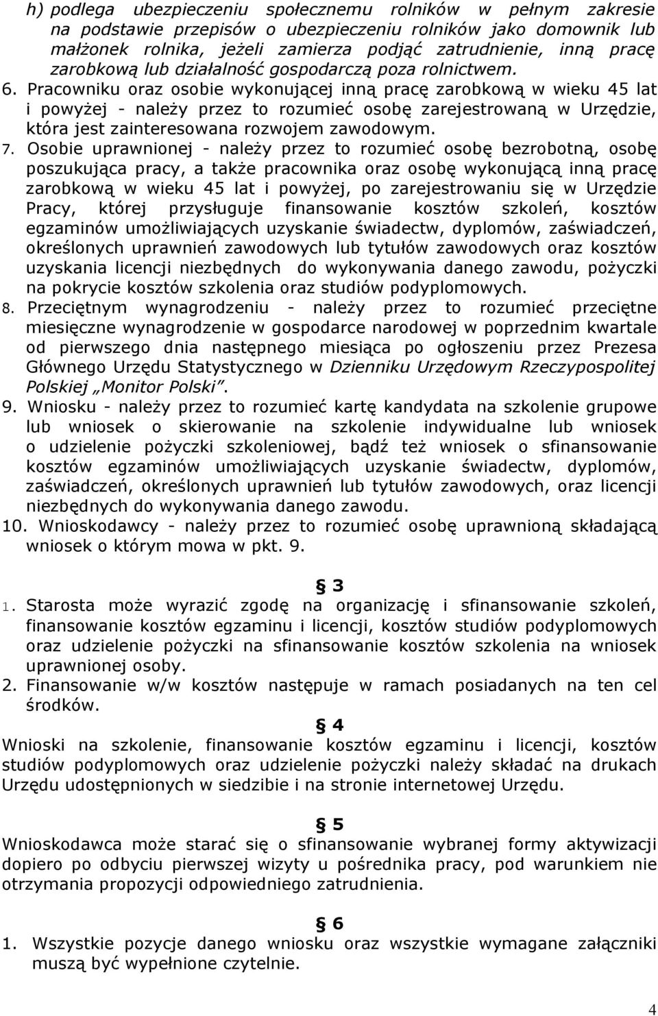 Pracowniku oraz osobie wykonującej inną pracę zarobkową w wieku 45 lat i powyżej - należy przez to rozumieć osobę zarejestrowaną w Urzędzie, która jest zainteresowana rozwojem zawodowym. 7.