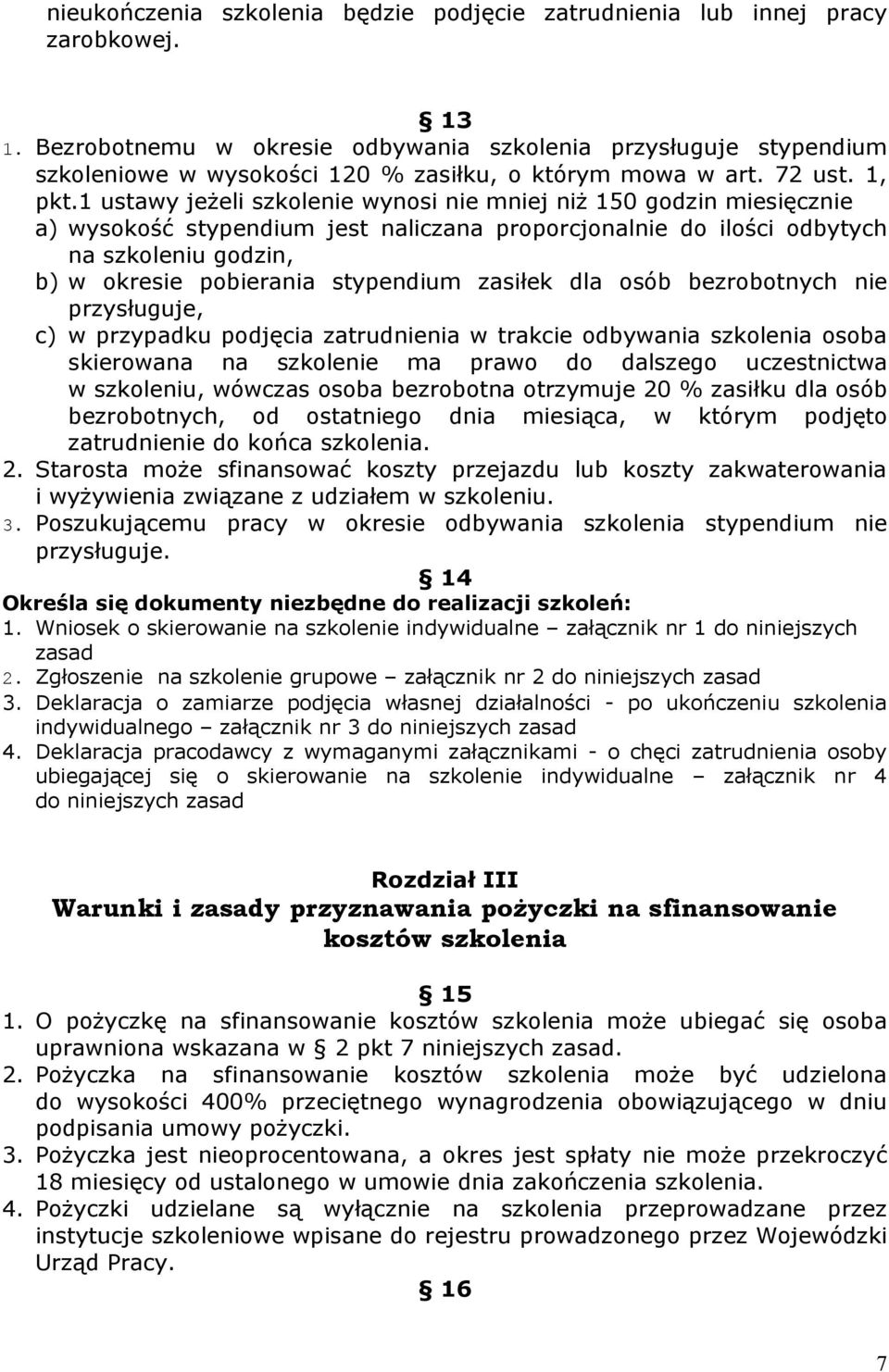 1 ustawy jeżeli szkolenie wynosi nie mniej niż 150 godzin miesięcznie a) wysokość stypendium jest naliczana proporcjonalnie do ilości odbytych na szkoleniu godzin, b) w okresie pobierania stypendium