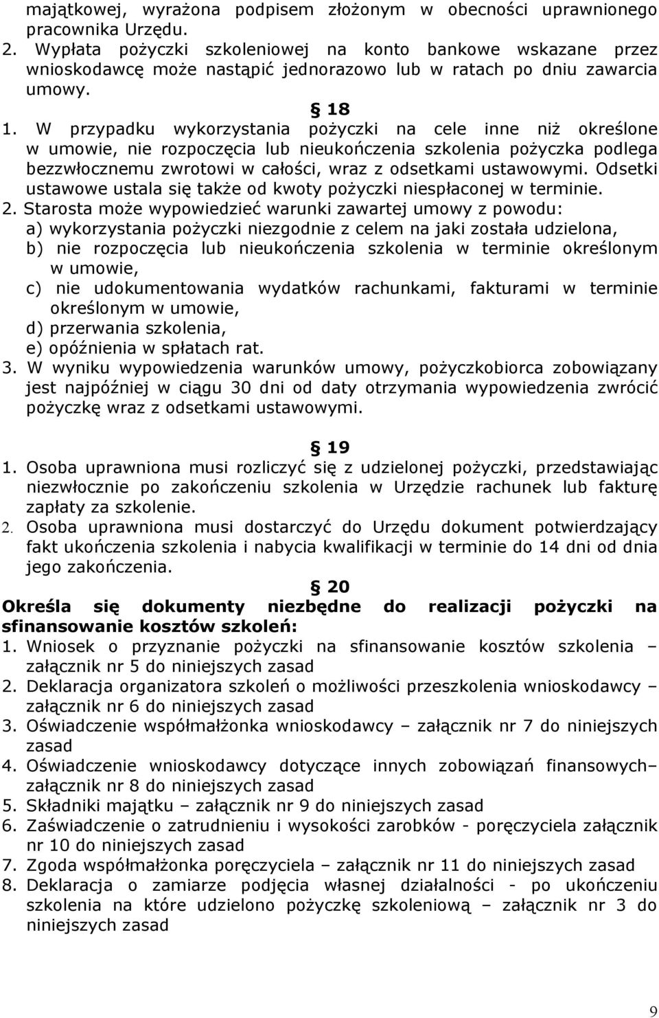 W przypadku wykorzystania pożyczki na cele inne niż określone w umowie, nie rozpoczęcia lub nieukończenia szkolenia pożyczka podlega bezzwłocznemu zwrotowi w całości, wraz z odsetkami ustawowymi.