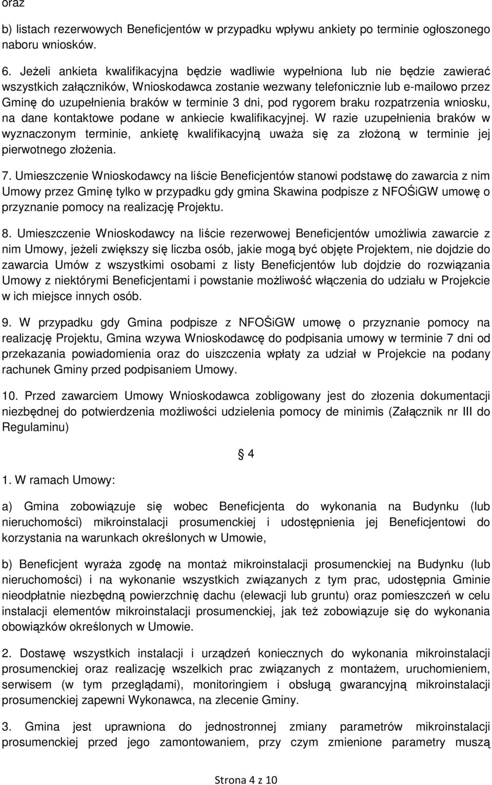 terminie 3 dni, pod rygorem braku rozpatrzenia wniosku, na dane kontaktowe podane w ankiecie kwalifikacyjnej.