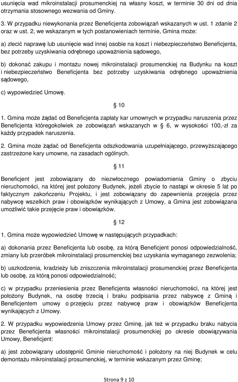 2, we wskazanym w tych postanowieniach terminie, Gmina może: a) zlecić naprawę lub usunięcie wad innej osobie na koszt i niebezpieczeństwo Beneficjenta, bez potrzeby uzyskiwania odrębnego