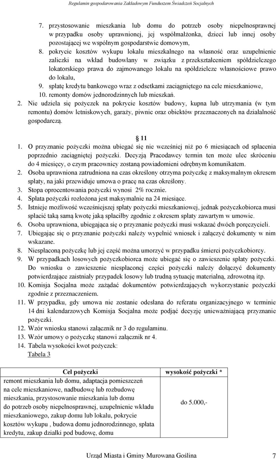 spółdzielcze własnościowe prawo do lokalu, 9. spłatę kredytu bankowego wraz z odsetkami zaciągniętego na cele mieszkaniowe, 10. remonty domów jednorodzinnych lub mieszkań. 2.