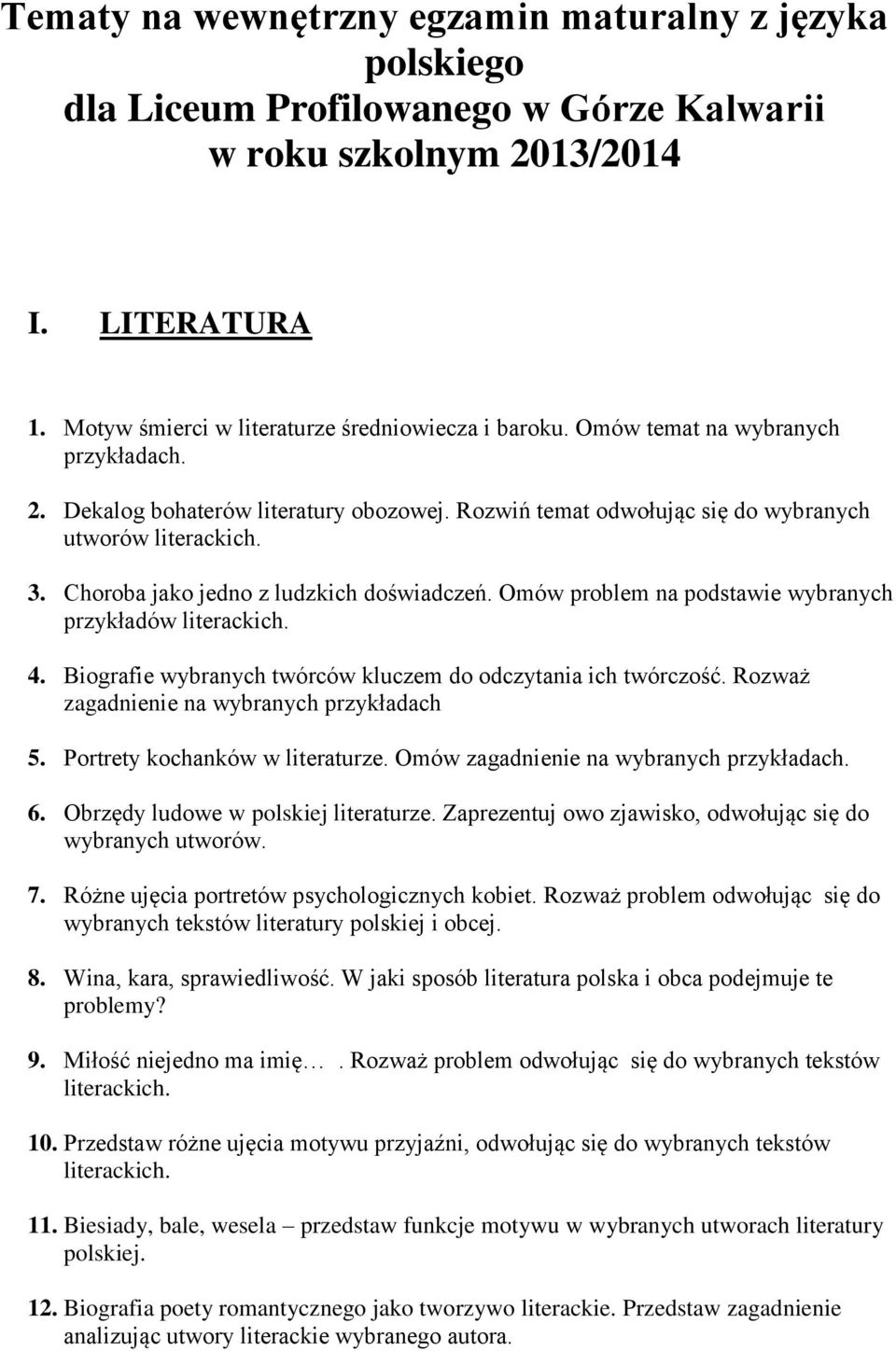 Omów problem na podstawie wybranych przykładów literackich. 4. Biografie wybranych twórców kluczem do odczytania ich twórczość. Rozważ zagadnienie na wybranych przykładach 5.