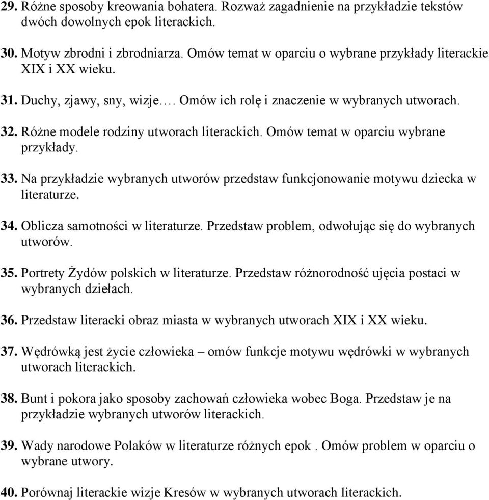 Omów temat w oparciu wybrane przykłady. 33. Na przykładzie wybranych utworów przedstaw funkcjonowanie motywu dziecka w literaturze. 34. Oblicza samotności w literaturze.