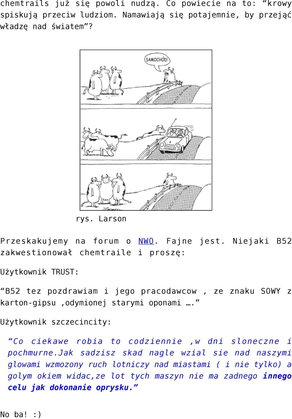 Niejaki B52 zakwestionował chemtraile i proszę: Użytkownik TRUST: B52 tez pozdrawiam i jego pracodawcow, ze znaku SOWY z karton-gipsu,odymionej starymi oponami.