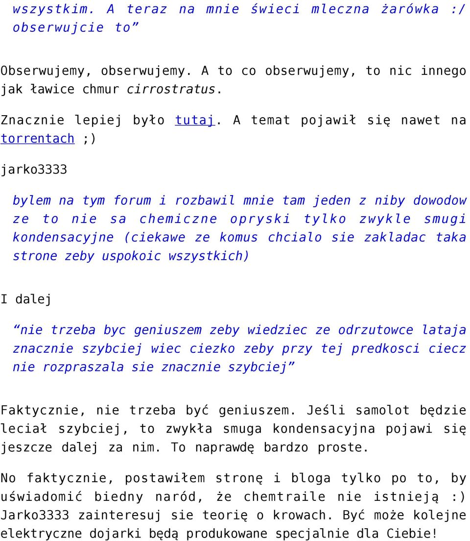 chcialo sie zakladac taka strone zeby uspokoic wszystkich) I dalej nie trzeba byc geniuszem zeby wiedziec ze odrzutowce lataja znacznie szybciej wiec ciezko zeby przy tej predkosci ciecz nie