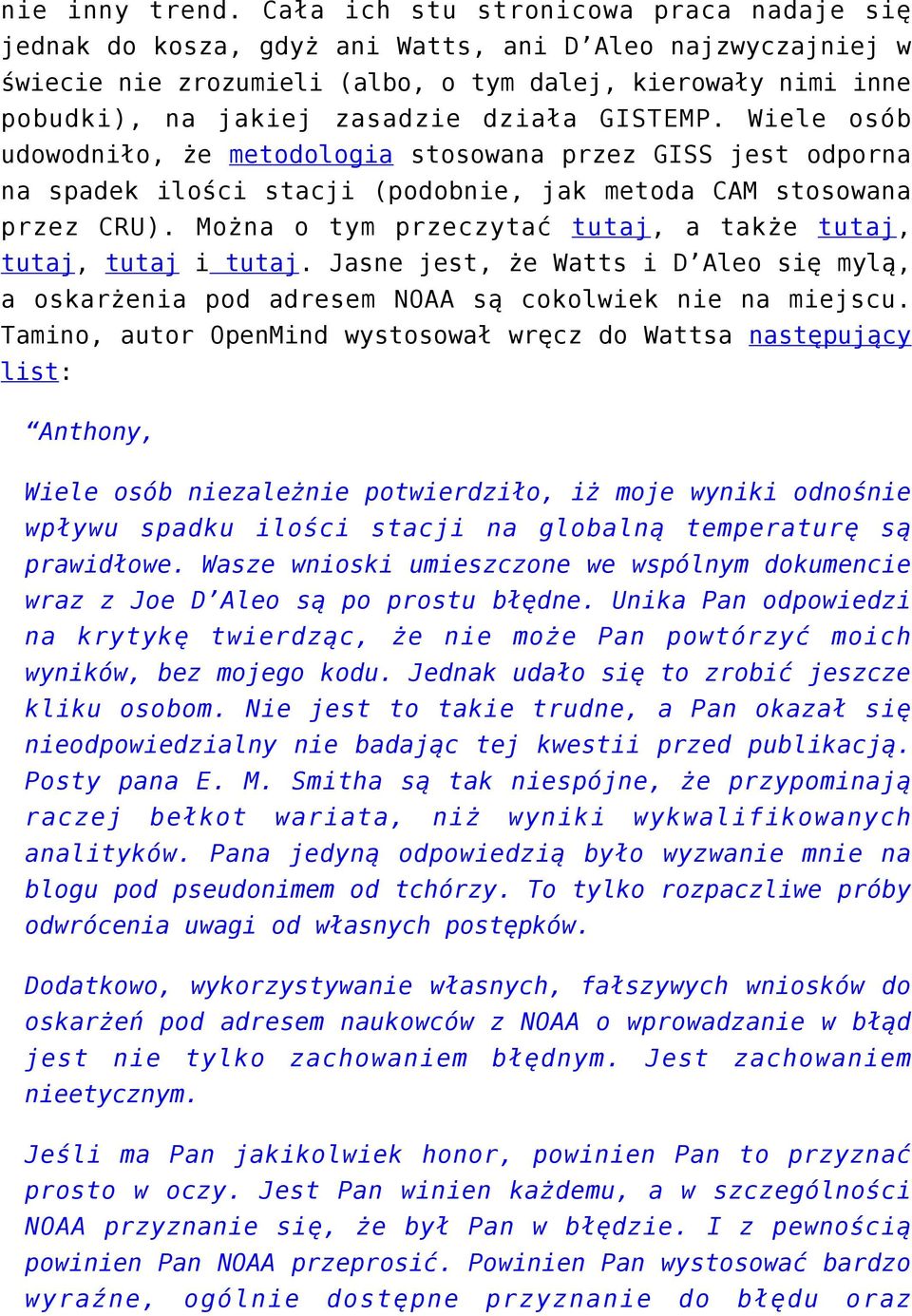 działa GISTEMP. Wiele osób udowodniło, że metodologia stosowana przez GISS jest odporna na spadek ilości stacji (podobnie, jak metoda CAM stosowana przez CRU).