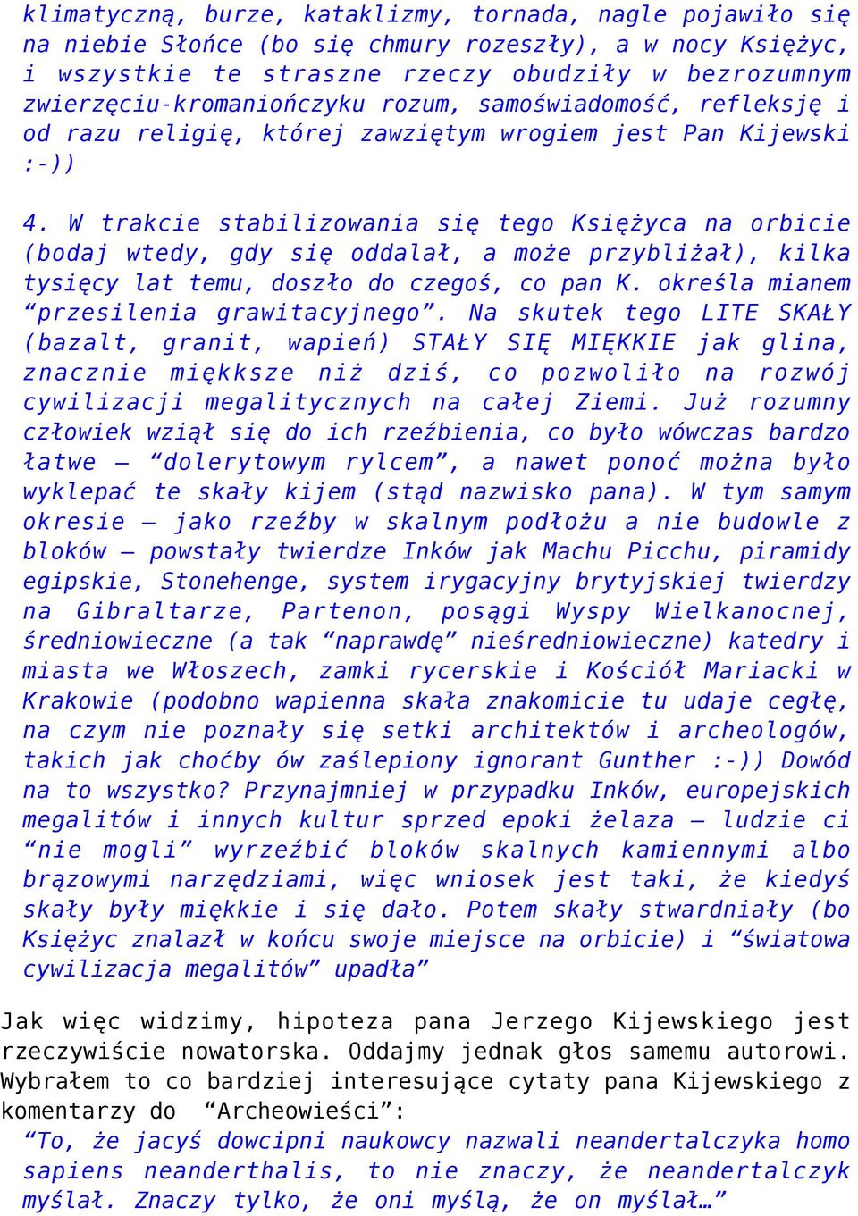 W trakcie stabilizowania się tego Księżyca na orbicie (bodaj wtedy, gdy się oddalał, a może przybliżał), kilka tysięcy lat temu, doszło do czegoś, co pan K. określa mianem przesilenia grawitacyjnego.