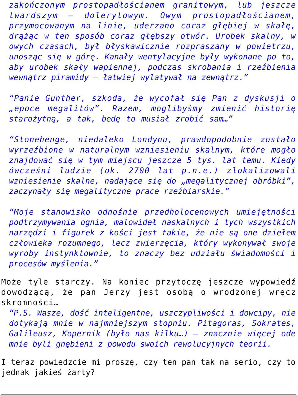 Kanały wentylacyjne były wykonane po to, aby urobek skały wapiennej, podczas skrobania i rzeźbienia wewnątrz piramidy łatwiej wylatywał na zewnątrz.