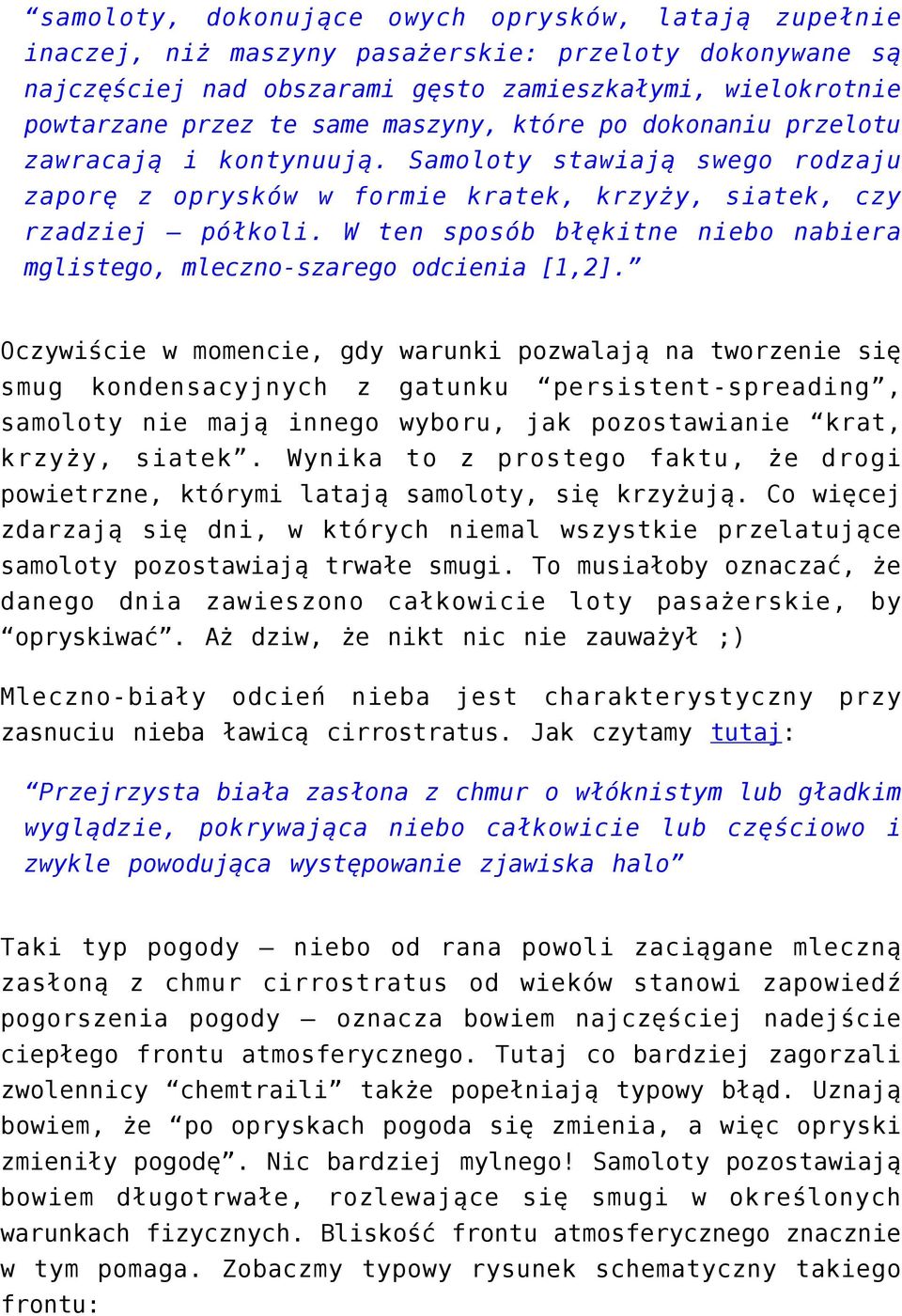 W ten sposób błękitne niebo nabiera mglistego, mleczno-szarego odcienia [1,2]. Oczywiście w momencie, gdy smug kondensacyjnych z samoloty nie mają innego krzyży, siatek.